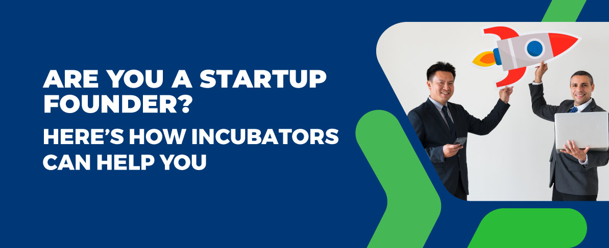 Are You a Startup Founder Here’s How Incubators Can Help You