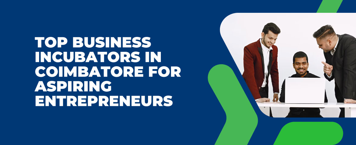 Top Business Incubators in Coimbatore for Aspiring Entrepreneurs