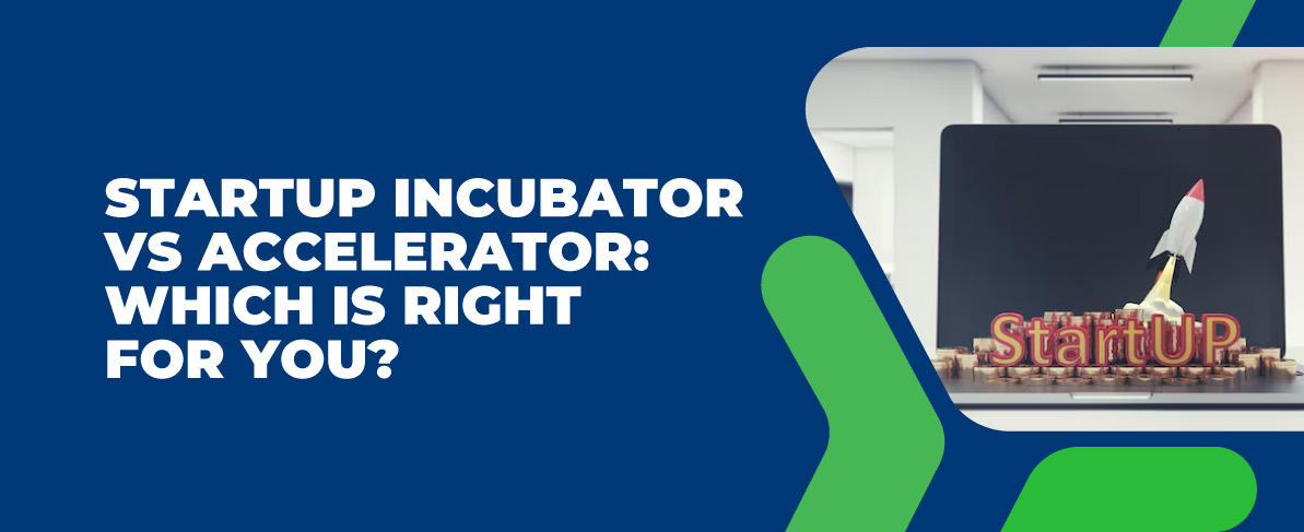 Startup Incubator vs Accelerator: Which Is Right for You?